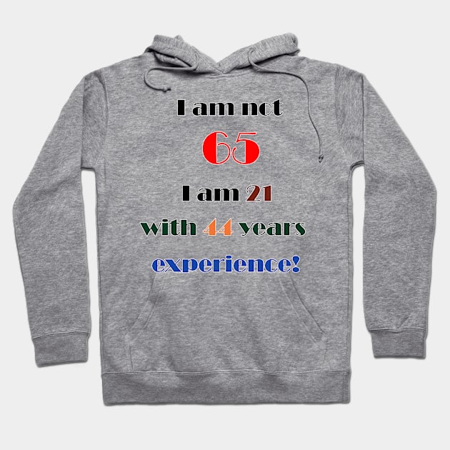 I am not 65 Hoodie by DesigningJudy